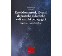 Rete Montessori. 10 anni di pratiche didattiche e di scambi pedagogici. Esperienze e scuole in dialogo
