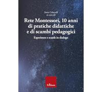 Rete Montessori. 10 anni di pratiche didattiche e di scambi pedagogici. Esperienze e scuole in dialogo