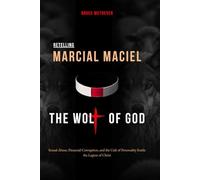 RETELLING MARCIAL MACIEL, THE WOLF OF GOD: Sexual Abuse, Financial Corruption, and the Cult of Personality Inside the Legion of Christ
