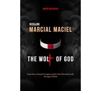 RETELLING MARCIAL MACIEL, THE WOLF OF GOD: Sexual Abuse, Financial Corruption, and the Cult of Personality Inside the Legion of Christ