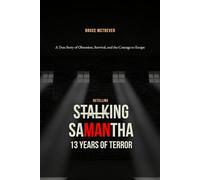 Retelling STALKING SAMANTHA, 13 YEARS OF TERROR: A True Story of Obsession, Survival, and the Courage to Escape