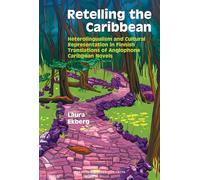 Retelling the Caribbean: Heterolingualism and Cultural Representation in Finnish Translations of Anglophone Caribbean Novels
