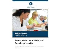 Retention in der Kiefer- und Gesichtsprothetik: Stehvermögen: Die Wissenschaft hinter der prothetischen Retention
