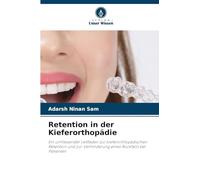 Retention in der Kieferorthopädie: Ein umfassender Leitfaden zur kieferorthopädischen Retention und zur Verhinderung eines Rückfalls bei Patienten