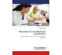 Retention in maxillofacial prosthetics: Staying Power: The Science Behind Prosthetic Retention