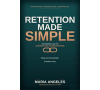 Retention Made Simple: The Missing Link to Mastering Healthcare Recruiting: 2