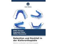 Retention und Rückfall in der Kieferorthopädie: Retention und Rückfall in der Kieferorthopädie