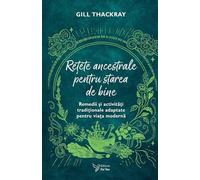Retete ancestrale pentru starea de bine - Gill Thackray, Editie in limba romana