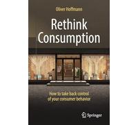 Rethink Consumption: How to take back control of your consumer behavior