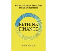 RETHINK FINANCE: For Non-Finance Executives and Board Members