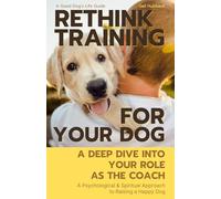 Rethink Training For Your Dog: A Deep Dive Into Your Role As The Coach