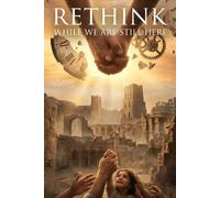RETHINK WHILE WE ARE STILL HERE: A DIFFERENT WAY OF SEEING LIFE, TIME, MONEY, SUCCESS