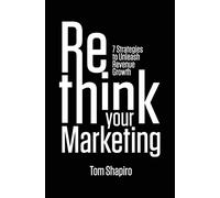 Rethink Your Marketing: 7 Strategies to Unleash Revenue Growth