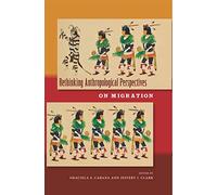 Rethinking Anthropological Perspectives on Migration
