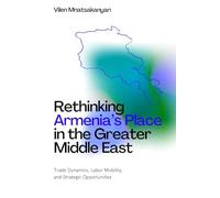 Rethinking Armenia’s Place in the Greater Middle East: Trade Dynamics, Labor Mobility, and Strategic Opportunities