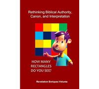 RETHINKING BIBLICAL AUTHORITY, CANON, AND INTERPRETATION