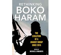 Rethinking Boko Haram: The Evolution of a Jihadist Group Since 2015