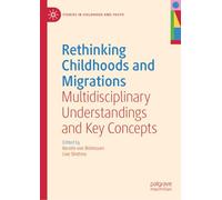 Rethinking Childhoods and Migrations: Multidisciplinary Understandings and Key Concepts