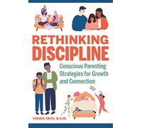 Rethinking Discipline: Conscious Parenting Strategies for Growth and Connection