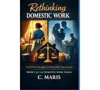 Rethinking Domestic Work: From Private Struggle to Sustainable Care Systems: 3