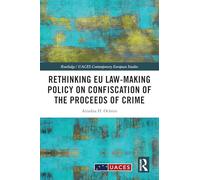Rethinking EU Law-making Policy on Confiscation of the Proceeds of Crime