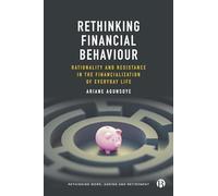 Rethinking Financial Behaviour: Rationality and Resistance in the Financialization of Everyday Life