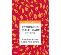 Rethinking Health Care Ethics
