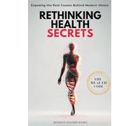 Rethinking Health Secrets Book: Exposing the Real Causes of Modern Illness and the Protocols to Reset Your Health Naturally