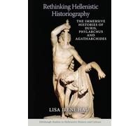 Rethinking Hellenistic Historiography: The Immersive Histories of Duris, Phylarchus, and Agatharchides