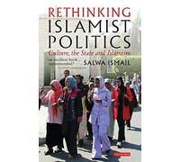 Rethinking Islamist Politics: Culture, the State And Islamism: v. 19