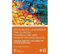 Rethinking Leadership for Clinical, Counselling and Health Psychologists: Managing Complexity and Change for Thriving Workplaces