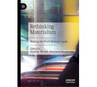Rethinking Materialism: Making the World Material Again