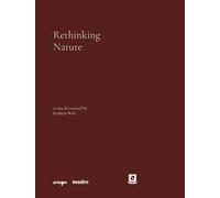 Rethinking nature. Catalogo della mostra (Napoli, 17 dicembre 2021-5 giugno 2022). Ediz. illustrata