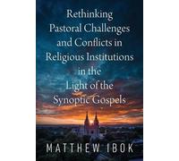 Rethinking Pastoral Challenges and Conflicts in Religious Institutions in the Light of the Synoptic Gospels