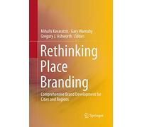Rethinking Place Branding: Comprehensive Brand Development for Cities and Regions