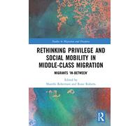 Rethinking Privilege and Social Mobility in Middle-Class Migration: Migrants ‘In-Between’
