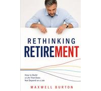 Rethinking Retirement: How to Build a Life That Does Not Depend on a Job