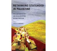 Rethinking Statehood in Palestine: Self-Determination and Decolonization Beyond Partition: 4