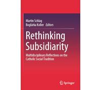 Rethinking Subsidiarity: Multidisciplinary Reflections on the Catholic Social Tradition