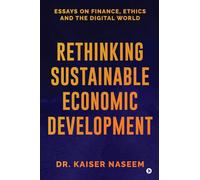 Rethinking Sustainable Economic Development: Essays On Finance, Ethics And The Digital World