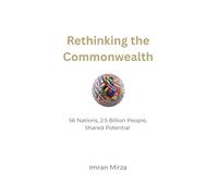 Rethinking the Commonwealth: 56 Nations, 2.5 Billion People, Shared Potential