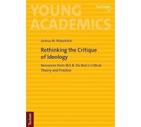 Rethinking the Critique of Ideology: Resources from W.E.B. Du Bois's Critical Theory and Practice: 17