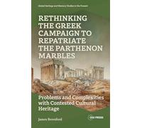 Rethinking the Gr ampaign to Repatriate the Parthenon Marbles: Problems and Complexities with Contested Cultural Heritage