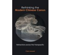 Rethinking the Modern Chinese Canon: Refractions across the Transpacific