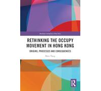 Rethinking the Occupy Movement in Hong Kong: Origins, Processes and Consequences