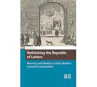 Rethinking the Republic of Letters: Memory and Identity in Early Modern Learned Communities