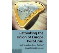 Rethinking the Union of Europe Post-Crisis: Has Integration Gone Too Far? by Giandomenico Majone (2014-06-16)