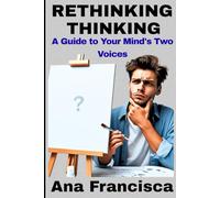 RETHINKING THINKING: A Guide to Your Mind's Two Voices