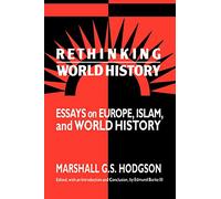 Rethinking World History: Essays on Europe, Islam, and World History