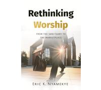 Rethinking Worship: From the Sanctuary to the Marketplace